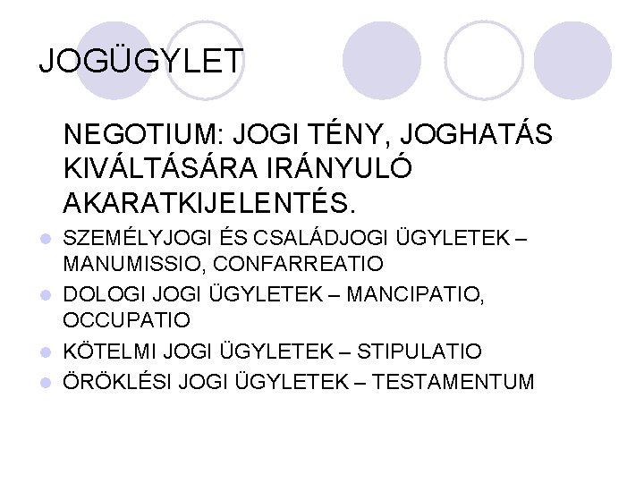 JOGÜGYLET NEGOTIUM: JOGI TÉNY, JOGHATÁS KIVÁLTÁSÁRA IRÁNYULÓ AKARATKIJELENTÉS. SZEMÉLYJOGI ÉS CSALÁDJOGI ÜGYLETEK – MANUMISSIO,