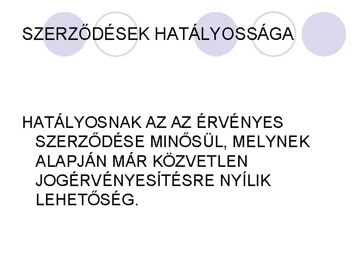 SZERZŐDÉSEK HATÁLYOSSÁGA HATÁLYOSNAK AZ AZ ÉRVÉNYES SZERZŐDÉSE MINŐSÜL, MELYNEK ALAPJÁN MÁR KÖZVETLEN JOGÉRVÉNYESÍTÉSRE NYÍLIK