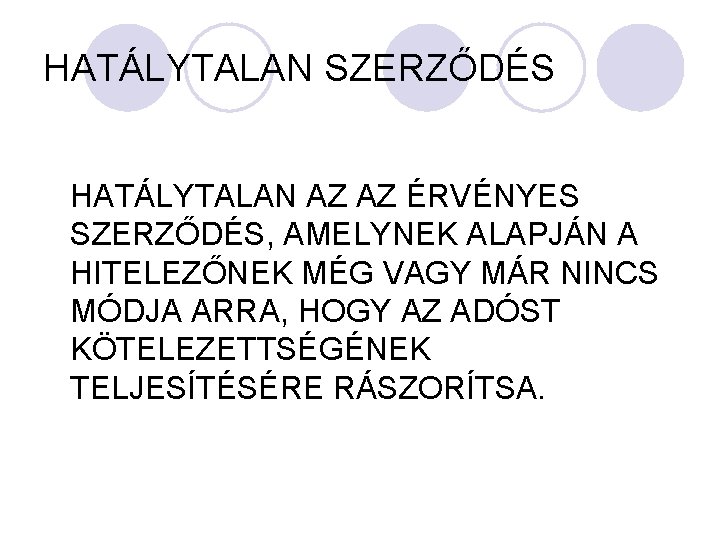 HATÁLYTALAN SZERZŐDÉS HATÁLYTALAN AZ AZ ÉRVÉNYES SZERZŐDÉS, AMELYNEK ALAPJÁN A HITELEZŐNEK MÉG VAGY MÁR