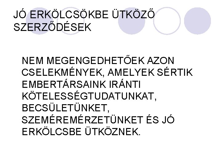 JÓ ERKÖLCSÖKBE ÜTKÖZŐ SZERZŐDÉSEK NEM MEGENGEDHETŐEK AZON CSELEKMÉNYEK, AMELYEK SÉRTIK EMBERTÁRSAINK IRÁNTI KÖTELESSÉGTUDATUNKAT, BECSÜLETÜNKET,