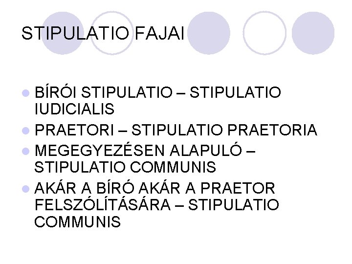 STIPULATIO FAJAI l BÍRÓI STIPULATIO – STIPULATIO IUDICIALIS l PRAETORI – STIPULATIO PRAETORIA l