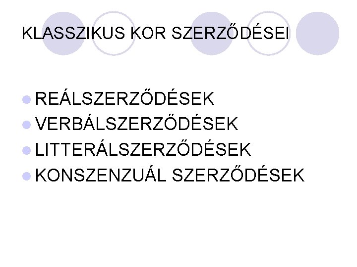 KLASSZIKUS KOR SZERZŐDÉSEI l REÁLSZERZŐDÉSEK l VERBÁLSZERZŐDÉSEK l LITTERÁLSZERZŐDÉSEK l KONSZENZUÁL SZERZŐDÉSEK 