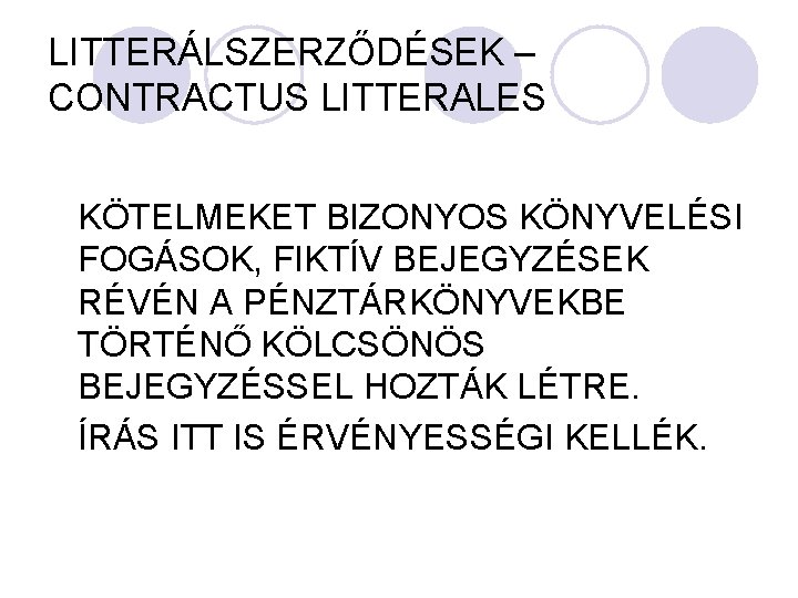 LITTERÁLSZERZŐDÉSEK – CONTRACTUS LITTERALES KÖTELMEKET BIZONYOS KÖNYVELÉSI FOGÁSOK, FIKTÍV BEJEGYZÉSEK RÉVÉN A PÉNZTÁRKÖNYVEKBE TÖRTÉNŐ