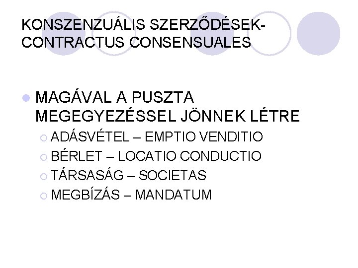 KONSZENZUÁLIS SZERZŐDÉSEKCONTRACTUS CONSENSUALES l MAGÁVAL A PUSZTA MEGEGYEZÉSSEL JÖNNEK LÉTRE ¡ ADÁSVÉTEL – EMPTIO