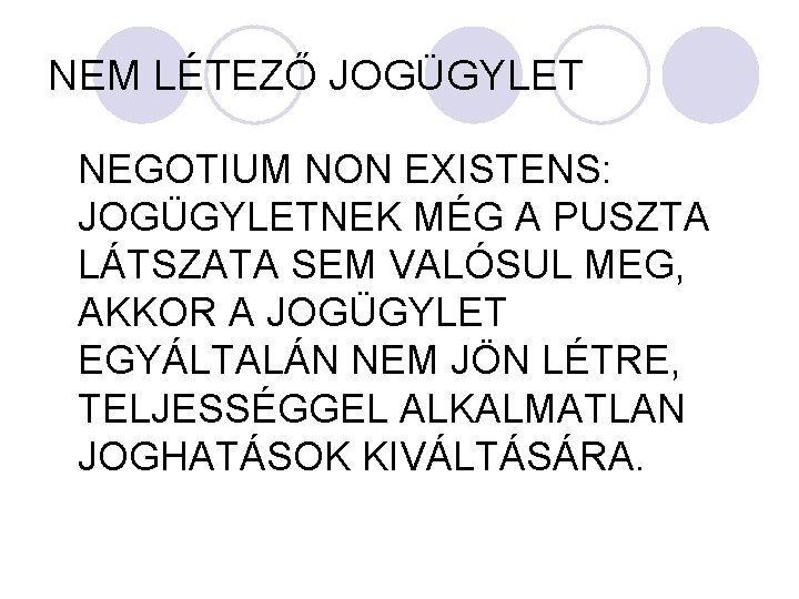 NEM LÉTEZŐ JOGÜGYLET NEGOTIUM NON EXISTENS: JOGÜGYLETNEK MÉG A PUSZTA LÁTSZATA SEM VALÓSUL MEG,