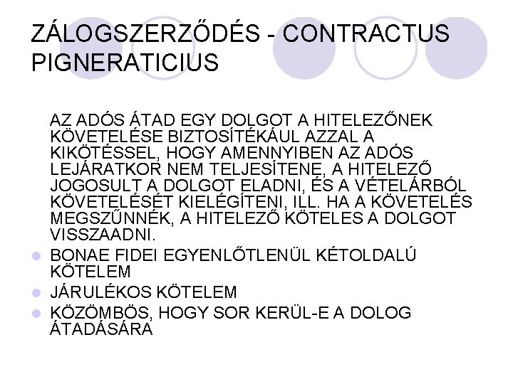 ZÁLOGSZERZŐDÉS - CONTRACTUS PIGNERATICIUS AZ ADÓS ÁTAD EGY DOLGOT A HITELEZŐNEK KÖVETELÉSE BIZTOSÍTÉKÁUL AZZAL