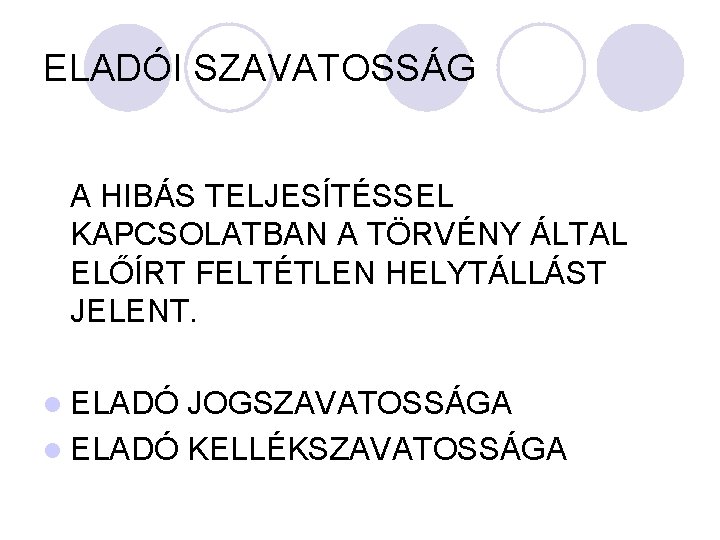 ELADÓI SZAVATOSSÁG A HIBÁS TELJESÍTÉSSEL KAPCSOLATBAN A TÖRVÉNY ÁLTAL ELŐÍRT FELTÉTLEN HELYTÁLLÁST JELENT. l