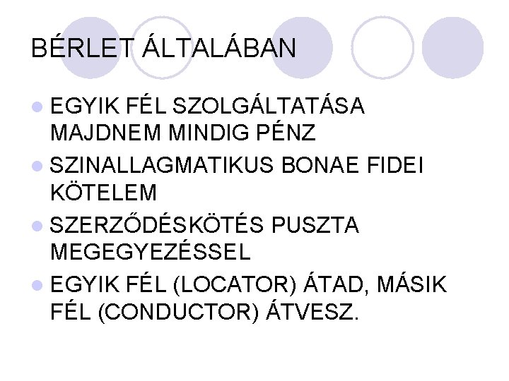 BÉRLET ÁLTALÁBAN l EGYIK FÉL SZOLGÁLTATÁSA MAJDNEM MINDIG PÉNZ l SZINALLAGMATIKUS BONAE FIDEI KÖTELEM