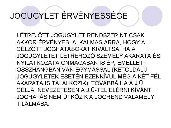 JOGÜGYLET ÉRVÉNYESSÉGE LÉTREJÖTT JOGÜGYLET RENDSZERINT CSAK AKKOR ÉRVÉNYES, ALKALMAS ARRA, HOGY A CÉLZOTT JOGHATÁSOKAT