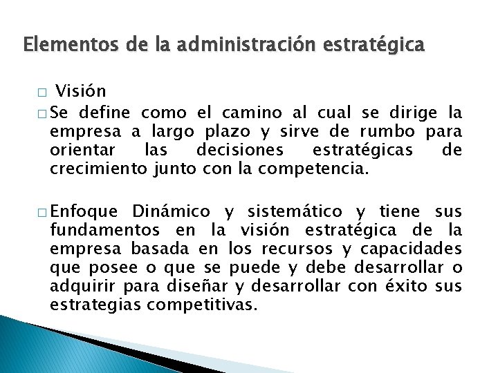 Elementos de la administración estratégica Visión � Se define como el camino al cual