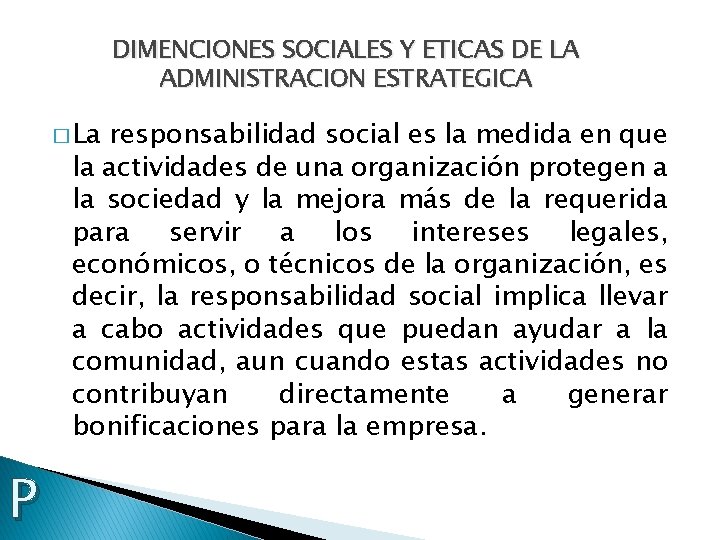 DIMENCIONES SOCIALES Y ETICAS DE LA ADMINISTRACION ESTRATEGICA � La responsabilidad social es la
