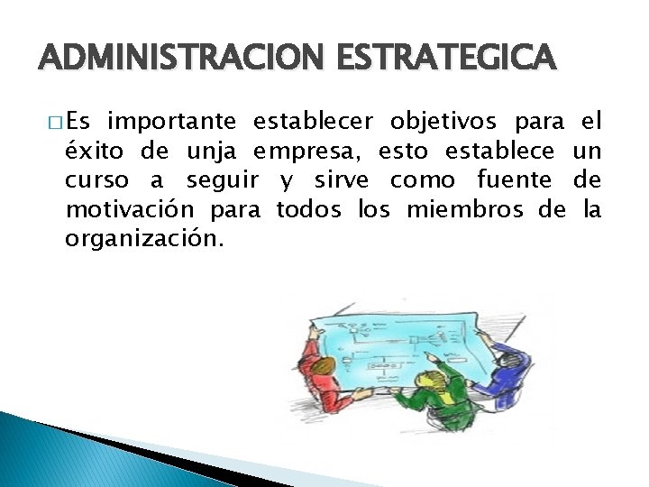 ADMINISTRACION ESTRATEGICA � Es importante establecer objetivos para el éxito de unja empresa, esto