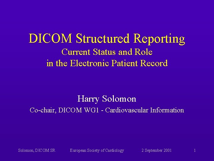 DICOM Structured Reporting Current Status and Role in the Electronic Patient Record Harry Solomon DICOM Structured Reporting Current Status and Role in the Electronic Patient Record Harry Solomon