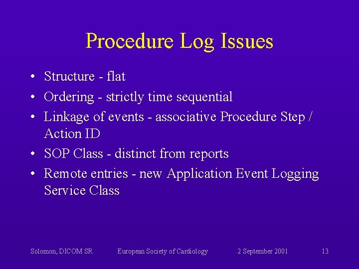 Procedure Log Issues • Structure - flat • Ordering - strictly time sequential • Procedure Log Issues • Structure - flat • Ordering - strictly time sequential •