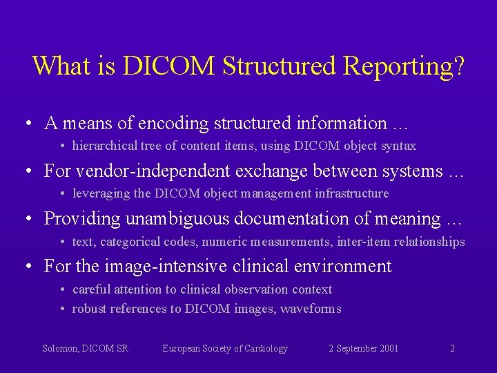 What is DICOM Structured Reporting? • A means of encoding structured information … • What is DICOM Structured Reporting? • A means of encoding structured information … •