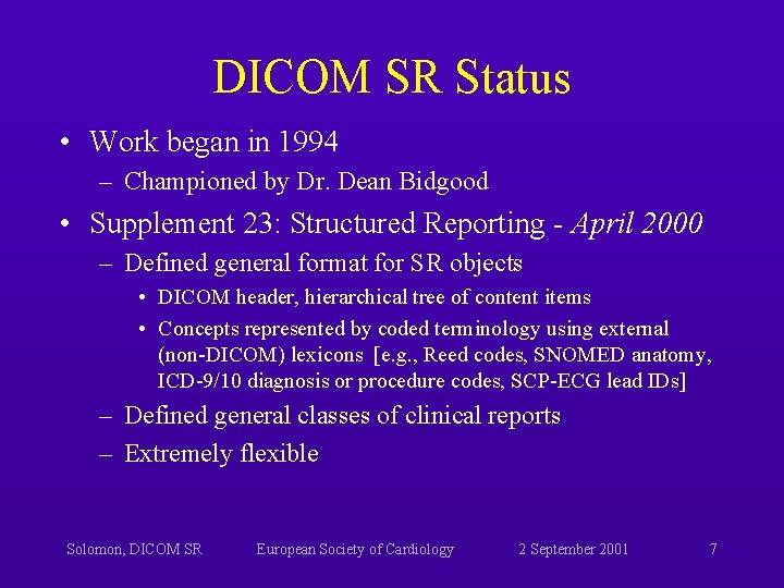 DICOM SR Status • Work began in 1994 – Championed by Dr. Dean Bidgood DICOM SR Status • Work began in 1994 – Championed by Dr. Dean Bidgood