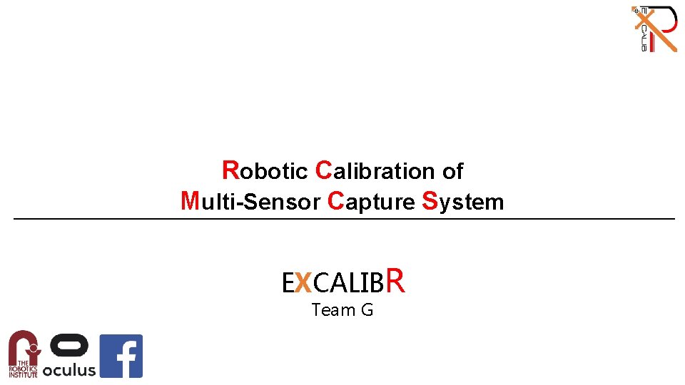 Robotic Calibration of Multi-Sensor Capture System EXCALIBR Team G 