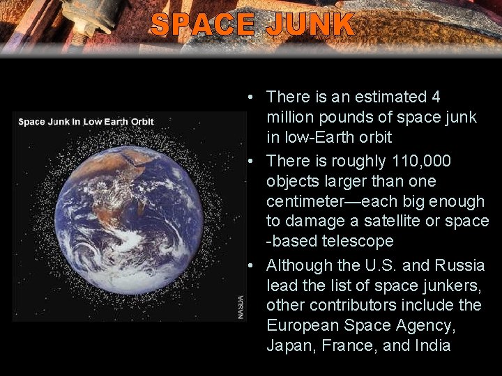  • There is an estimated 4 million pounds of space junk in low-Earth
