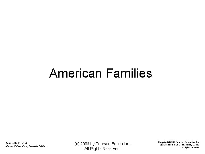 American Families Beirne-Smith et al. Mental Retardation, Seventh Edition (c) 2006 by Pearson Education.