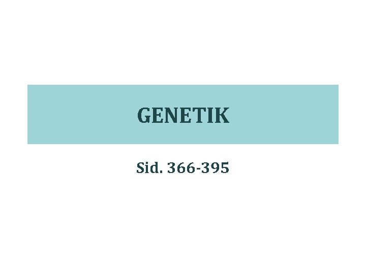 GENETIK Sid. 366 -395 