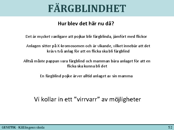 FÄRGBLINDHET Hur blev det här nu då? Det är mycket vanligare att pojkar blir