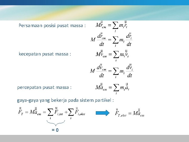 Persamaan posisi pusat massa : kecepatan pusat massa : percepatan pusat massa : gaya-gaya