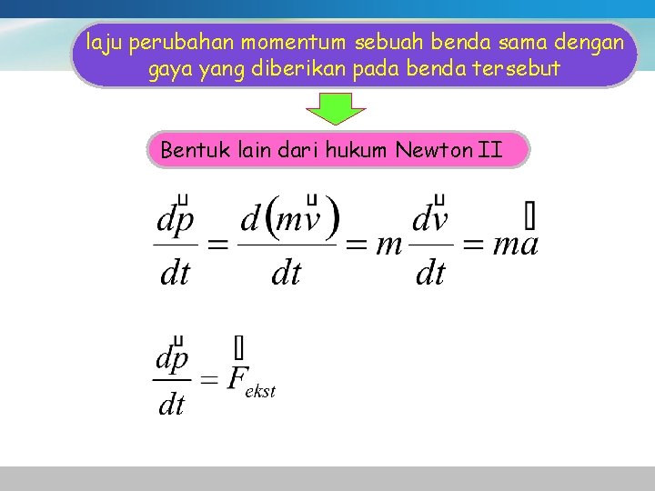 laju perubahan momentum sebuah benda sama dengan gaya yang diberikan pada benda tersebut Bentuk