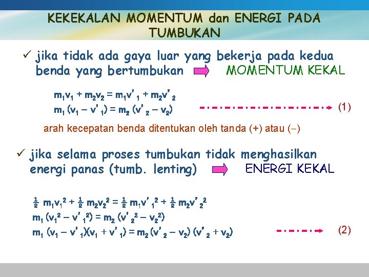 KEKEKALAN MOMENTUM dan ENERGI PADA TUMBUKAN ü jika tidak ada gaya luar yang bekerja