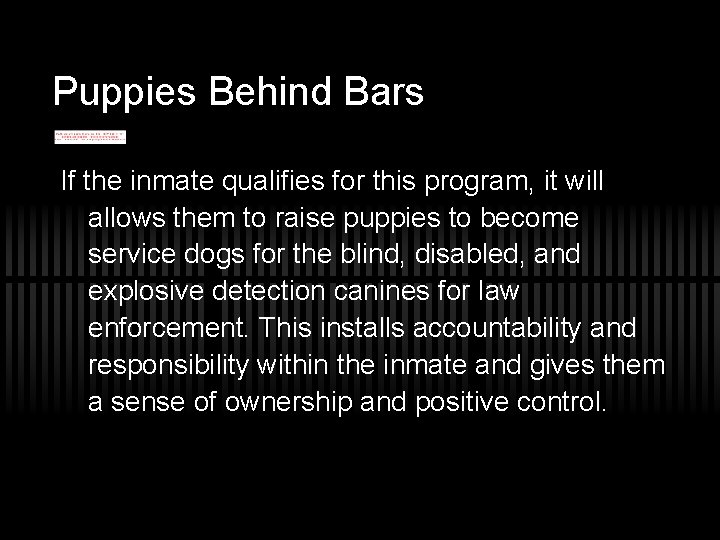 Puppies Behind Bars If the inmate qualifies for this program, it will allows them