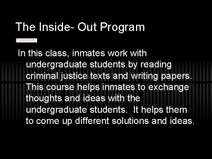 The Inside- Out Program In this class, inmates work with undergraduate students by reading