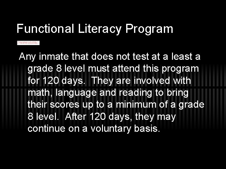 Functional Literacy Program Any inmate that does not test at a least a grade