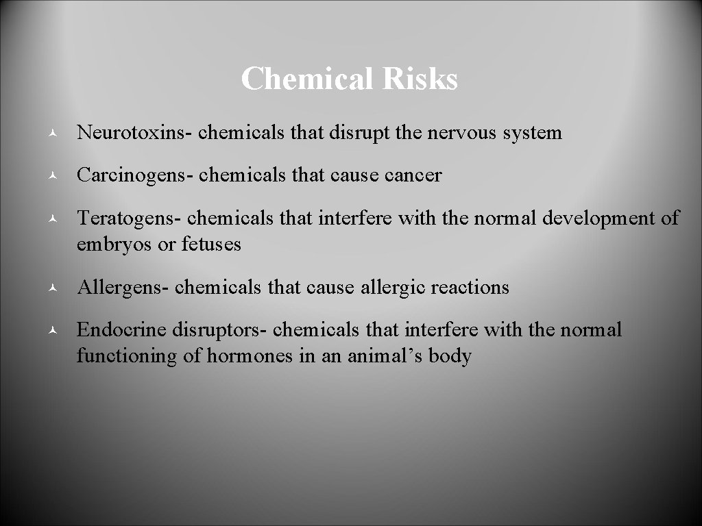 Chemical Risks © Neurotoxins- chemicals that disrupt the nervous system © Carcinogens- chemicals that