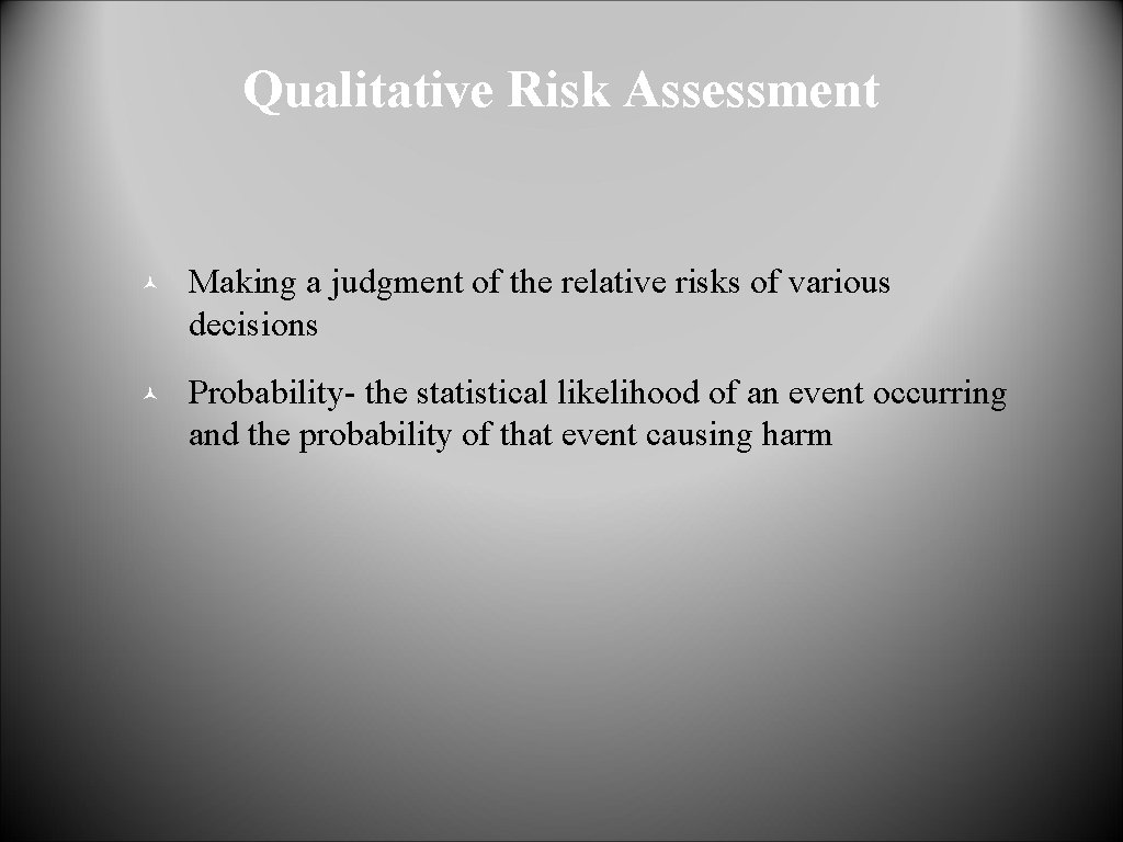 Qualitative Risk Assessment © Making a judgment of the relative risks of various decisions