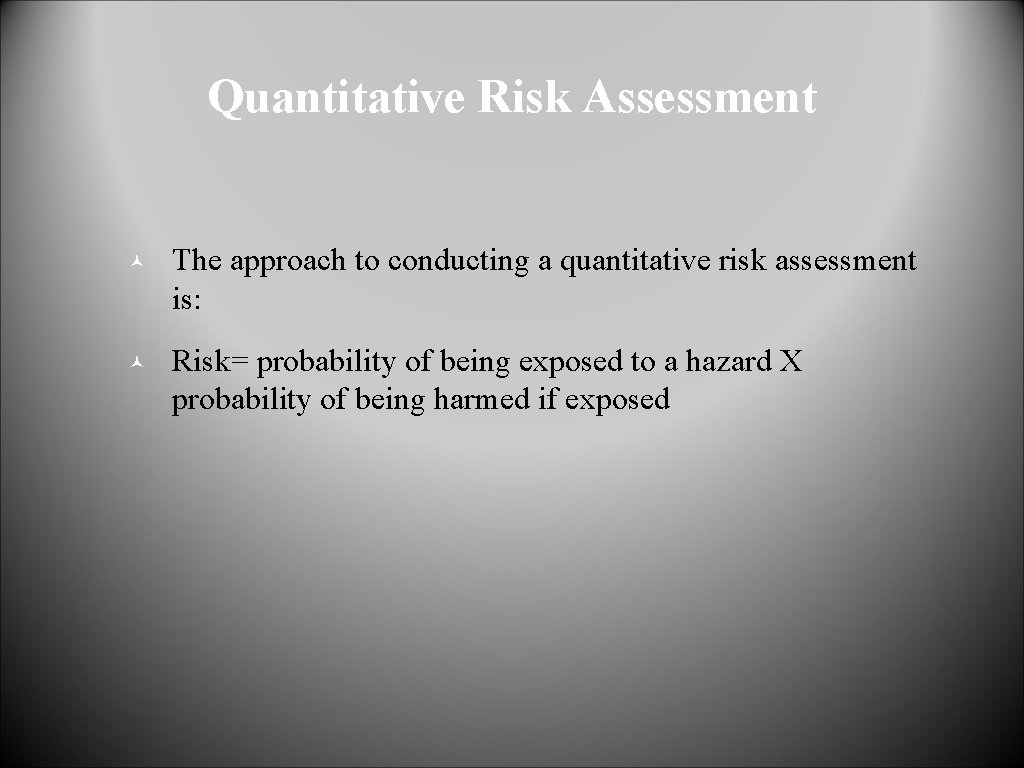 Quantitative Risk Assessment © The approach to conducting a quantitative risk assessment is: ©