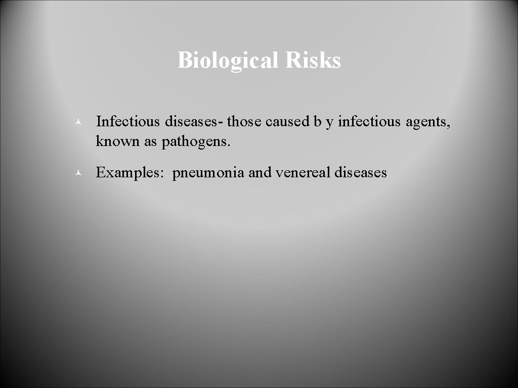 Biological Risks © Infectious diseases- those caused b y infectious agents, known as pathogens.