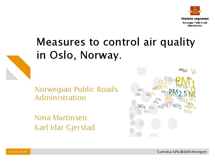 Measures to control air quality in Oslo, Norway. Norwegian Public Roads Administration Nina Martinsen Measures to control air quality in Oslo, Norway. Norwegian Public Roads Administration Nina Martinsen