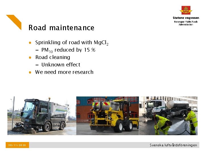 Road maintenance ● Sprinkling of road with Mg. Cl 2 – PM 10 reduced Road maintenance ● Sprinkling of road with Mg. Cl 2 – PM 10 reduced