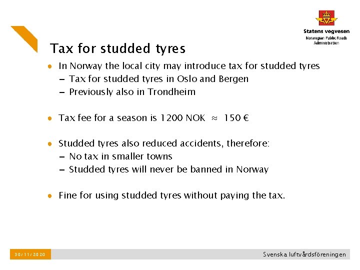 Tax for studded tyres ● In Norway the local city may introduce tax for Tax for studded tyres ● In Norway the local city may introduce tax for