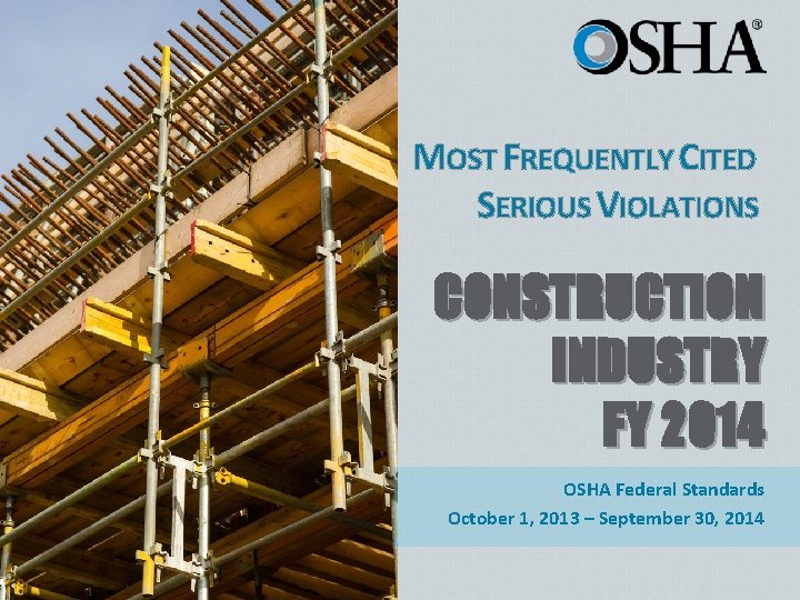 MOST FREQUENTLY CITED SERIOUS VIOLATIONS CONSTRUCTION INDUSTRY FY 2014 OSHA Federal Standards October 1,