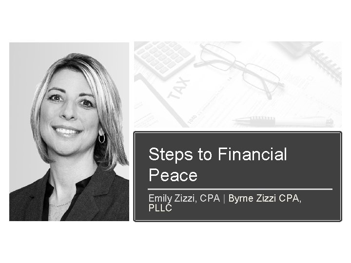 Steps to Financial Peace Emily Zizzi, CPA | Byrne Zizzi CPA, PLLC 