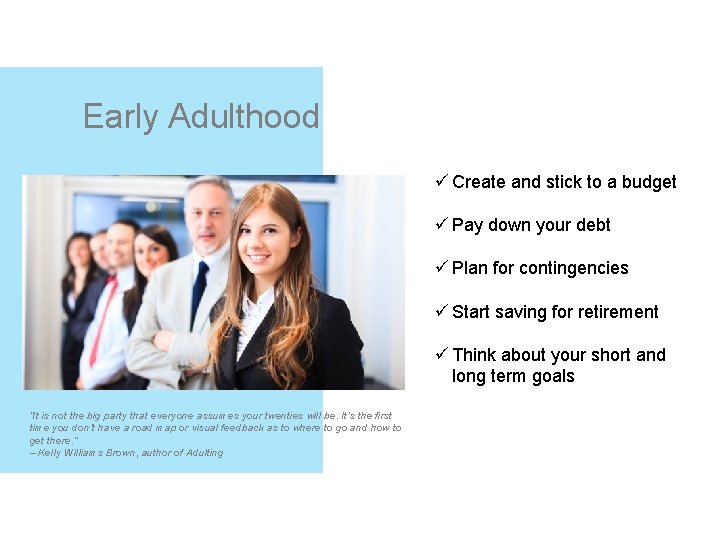 Early Adulthood ü Create and stick to a budget ü Pay down your debt