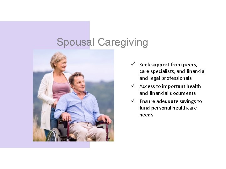 Spousal Caregiving ü Seek support from peers, care specialists, and financial and legal professionals