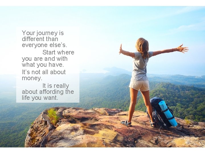 Your journey is different than everyone else’s. Start where you are and with what