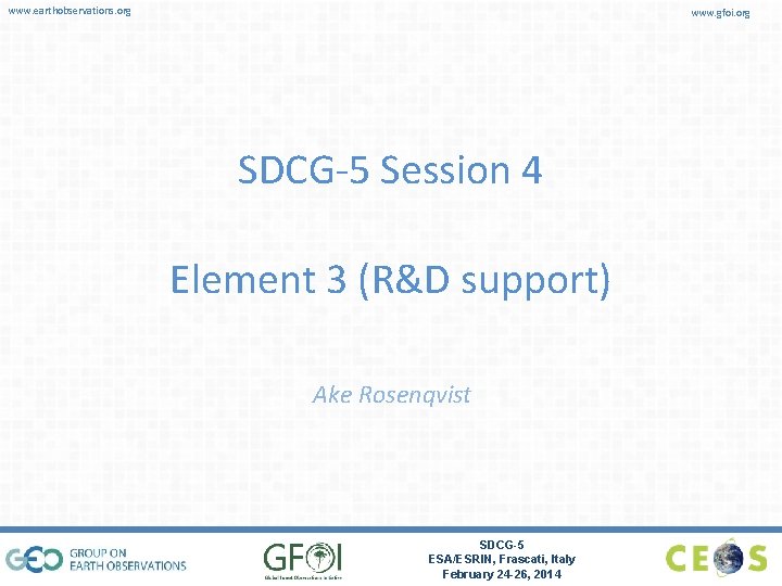 www. earthobservations. org www. gfoi. org SDCG-5 Session 4 Element 3 (R&D support) Ake