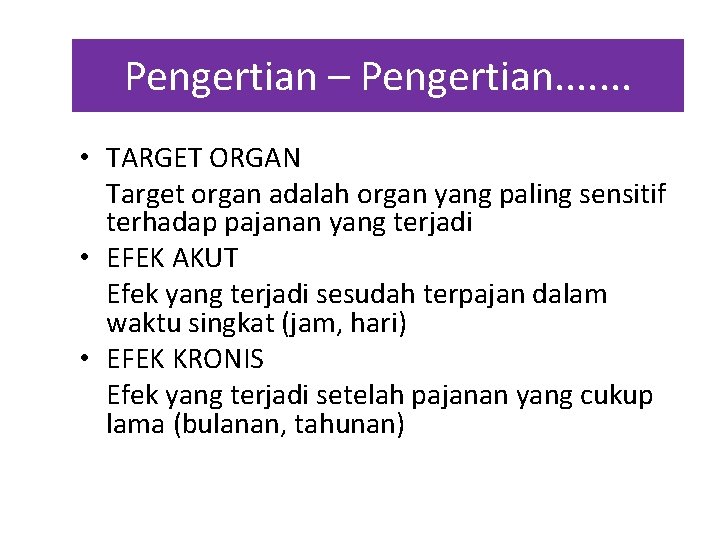 Pengertian – Pengertian. . . . • TARGET ORGAN Target organ adalah organ yang