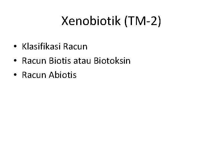 Xenobiotik (TM-2) • Klasifikasi Racun • Racun Biotis atau Biotoksin • Racun Abiotis 