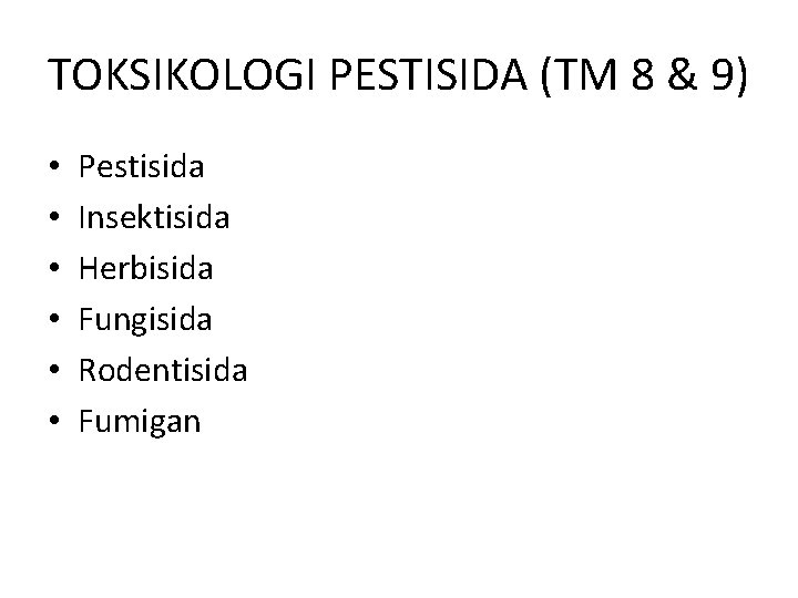 TOKSIKOLOGI PESTISIDA (TM 8 & 9) • • • Pestisida Insektisida Herbisida Fungisida Rodentisida
