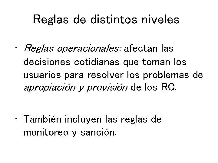 Reglas de distintos niveles • Reglas operacionales: afectan las decisiones cotidianas que toman los