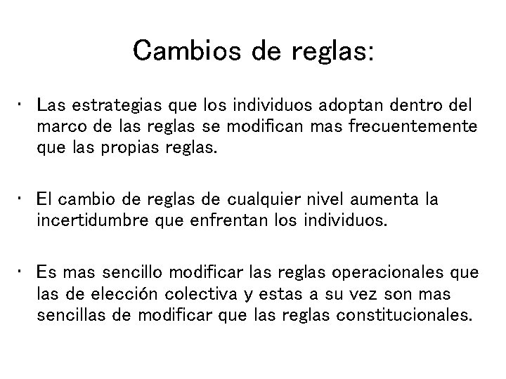 Cambios de reglas: • Las estrategias que los individuos adoptan dentro del marco de