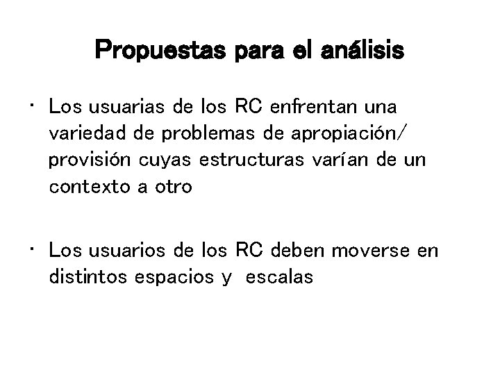 Propuestas para el análisis • Los usuarias de los RC enfrentan una variedad de